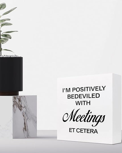 I'm Positively Believed with Meetings Et Cetera Wood Block Sign Desk Decor,Funny Wooden Box Plaque Sign Desk Decor for Home Office Shelf Table Decor Decorations - LeafyLoom