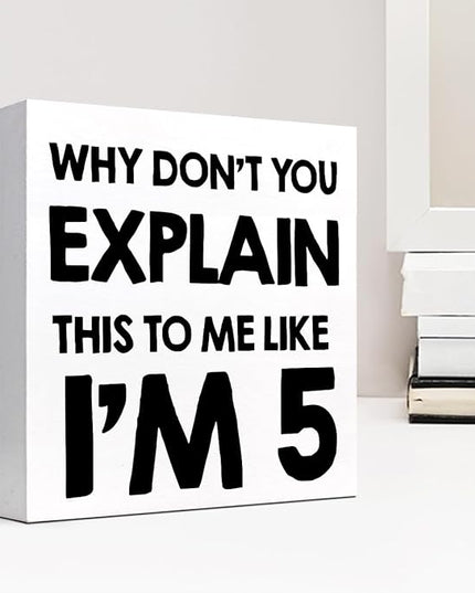 Why Don't You Explain This to Me Like I'm 5 Wood Block Sign Desk Decor,Funny Wooden Box Plaque Sign Desk Decor for Home Office Shelf Table Decor Decorations - LeafyLoom