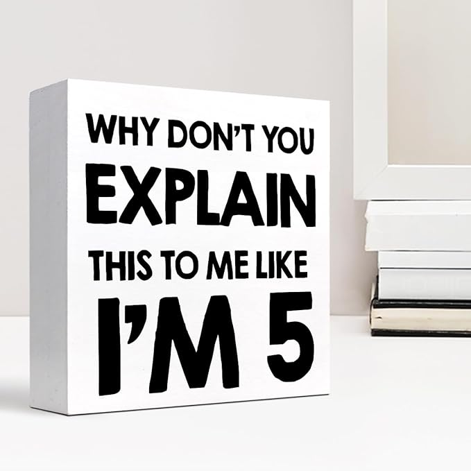 Why Don't You Explain This to Me Like I'm 5 Wood Block Sign Desk Decor,Funny Wooden Box Plaque Sign Desk Decor for Home Office Shelf Table Decor Decorations - LeafyLoom