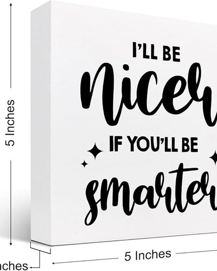 Funny Office Wood Sign,I'll Be Nicer If You'll Be Smarter Wood Block Box Sign Desk Decor,Humorous Plaque Sign for Office Home Shelf Desk Table Decor Decorations - LeafyLoom