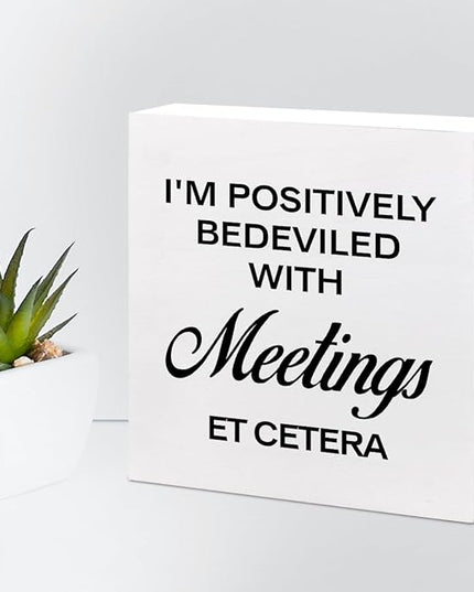 I'm Positively Believed with Meetings Et Cetera Wood Block Sign Desk Decor,Funny Wooden Box Plaque Sign Desk Decor for Home Office Shelf Table Decor Decorations - LeafyLoom