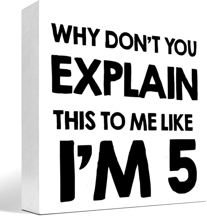 Why Don't You Explain This to Me Like I'm 5 Wood Block Sign Desk Decor,Funny Wooden Box Plaque Sign Desk Decor for Home Office Shelf Table Decor Decorations - LeafyLoom