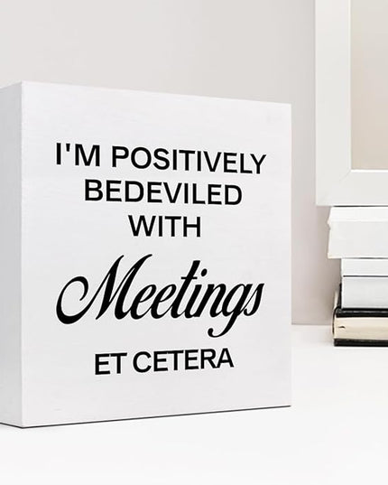 I'm Positively Believed with Meetings Et Cetera Wood Block Sign Desk Decor,Funny Wooden Box Plaque Sign Desk Decor for Home Office Shelf Table Decor Decorations - LeafyLoom