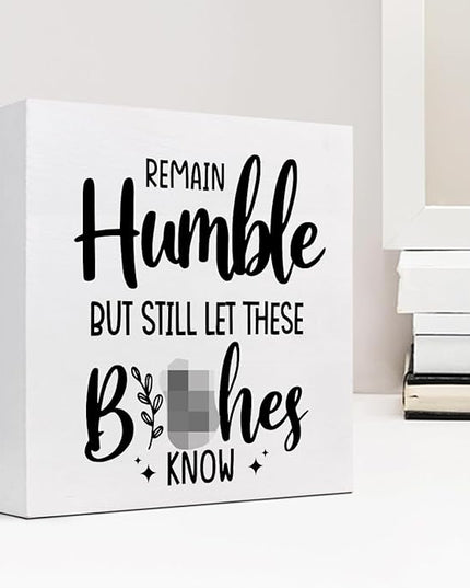 Remain Humble Wood Box Sign Desk Decor,Funny Sarcastic Wooden Block Plaque Sign for Home Office Shelf Table Desk Decorations - LeafyLoom