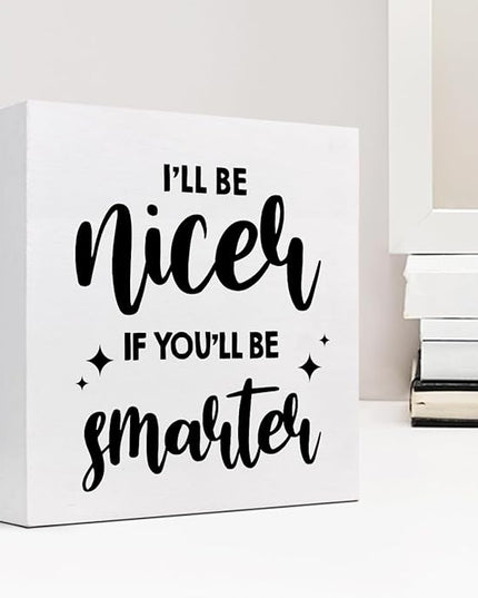 Funny Office Wood Sign,I'll Be Nicer If You'll Be Smarter Wood Block Box Sign Desk Decor,Humorous Plaque Sign for Office Home Shelf Desk Table Decor Decorations - LeafyLoom