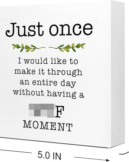 Just Once I Would Like A Day without A Moment Wooden Sign Desk Decor,Funny Joke Wood Block Sign Desk Decorations for Home Office Desk Shelf Table Decor - LeafyLoom