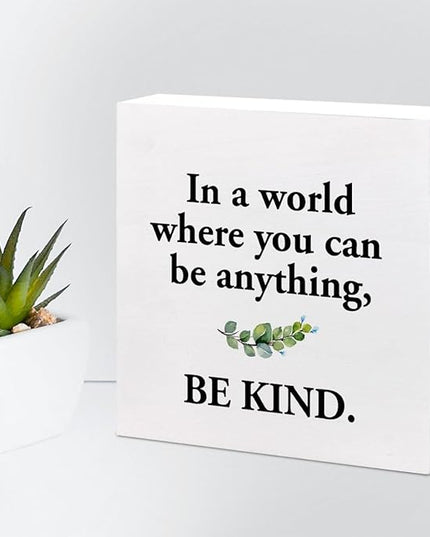 Inspirational Wood Box Sign Desk Decor,in a World Where You Can Be Anything Be Kind Wood Plaque Signs,Rustic Positive Wooden Block Sign Decor for Home Office Shelf Table Decoration C1075 - LeafyLoom