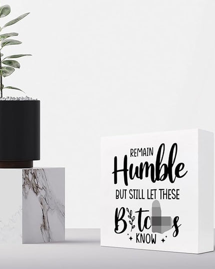 Remain Humble Wood Box Sign Desk Decor,Funny Sarcastic Wooden Block Plaque Sign for Home Office Shelf Table Desk Decorations - LeafyLoom
