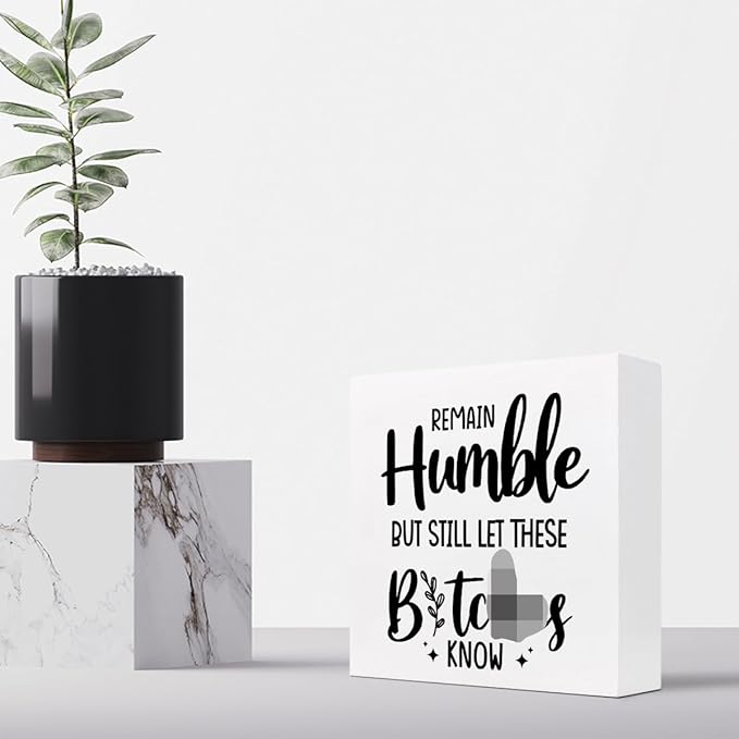 Remain Humble Wood Box Sign Desk Decor,Funny Sarcastic Wooden Block Plaque Sign for Home Office Shelf Table Desk Decorations - LeafyLoom
