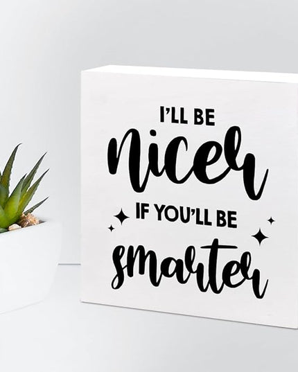 Funny Office Wood Sign,I'll Be Nicer If You'll Be Smarter Wood Block Box Sign Desk Decor,Humorous Plaque Sign for Office Home Shelf Desk Table Decor Decorations - LeafyLoom
