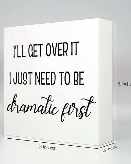 Funny Office Decor Motivational Desk Decor Office Desk Decor Inspirational Quotes I’ll Get over It I Just Need to Be Dramatic First Funny Signs for Bedroom Funny Desk Accessories for Work (5x5inch) - LeafyLoom