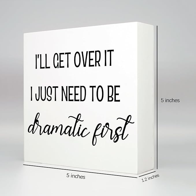 Funny Office Decor Motivational Desk Decor Office Desk Decor Inspirational Quotes I’ll Get over It I Just Need to Be Dramatic First Funny Signs for Bedroom Funny Desk Accessories for Work (5x5inch) - LeafyLoom