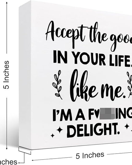 Accept the Good in Your Life Like Me I'm a Delight Wood Box Sign Desk Decor,Funny Positive Quote Wooden Block Plaque Sign for Home Office Shelf Table Decorations - LeafyLoom