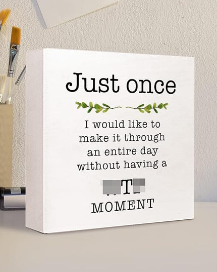 Just Once I Would Like A Day without A Moment Wooden Sign Desk Decor,Funny Joke Wood Block Sign Desk Decorations for Home Office Desk Shelf Table Decor - LeafyLoom