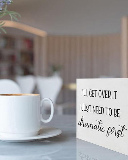 Funny Office Decor Motivational Desk Decor Office Desk Decor Inspirational Quotes I’ll Get over It I Just Need to Be Dramatic First Funny Signs for Bedroom Funny Desk Accessories for Work (5x5inch) - LeafyLoom