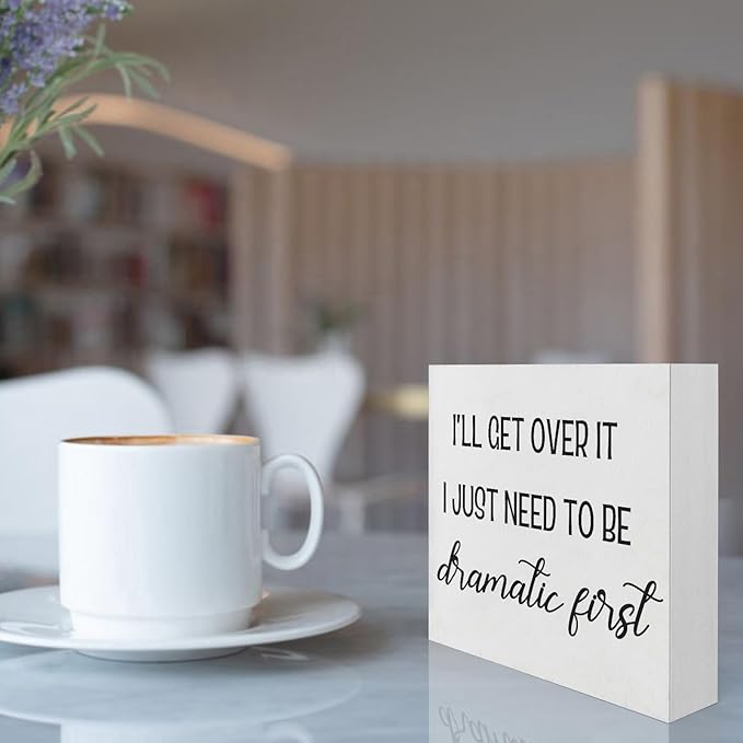 Funny Office Decor Motivational Desk Decor Office Desk Decor Inspirational Quotes I’ll Get over It I Just Need to Be Dramatic First Funny Signs for Bedroom Funny Desk Accessories for Work (5x5inch) - LeafyLoom
