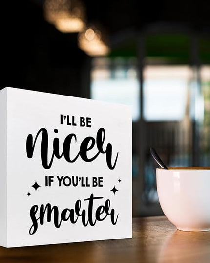 Funny Office Wood Sign,I'll Be Nicer If You'll Be Smarter Wood Block Box Sign Desk Decor,Humorous Plaque Sign for Office Home Shelf Desk Table Decor Decorations - LeafyLoom