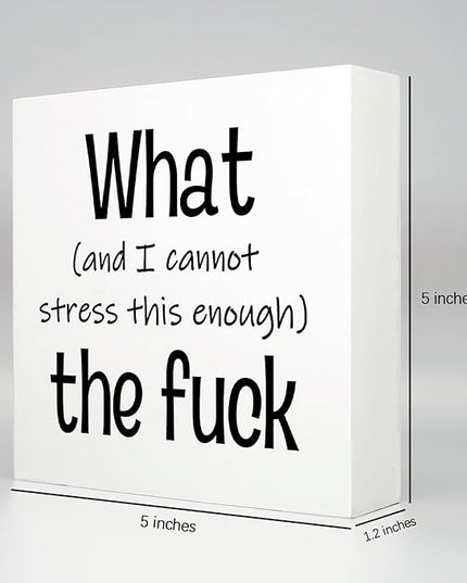Funny Desk Decor Office Decorations for Work Funny Office Decor What and I Cannot Stress This Enough the Fuck Cool Office Decor Wooden Signs for Home Decor Office Desk Decor Funny Signs (5x5inch) - LeafyLoom