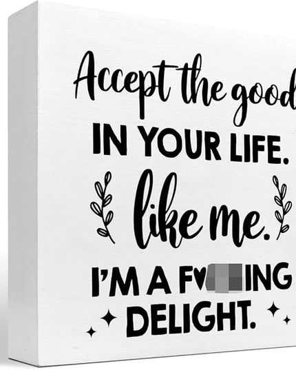Accept the Good in Your Life Like Me I'm a Delight Wood Box Sign Desk Decor,Funny Positive Quote Wooden Block Plaque Sign for Home Office Shelf Table Decorations - LeafyLoom
