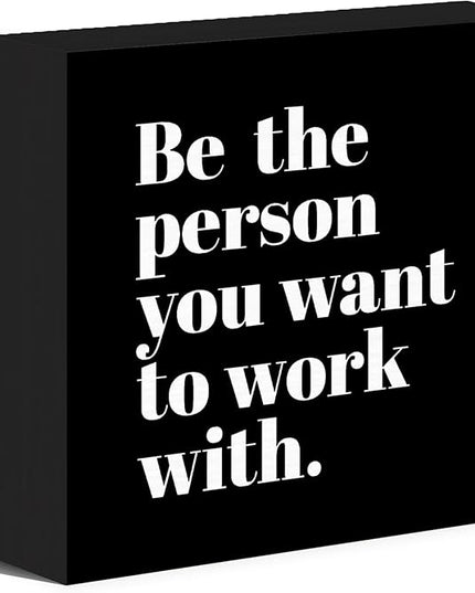 Be The Person You Want to Work With Inspirational Black Wood Box Sign Desk Decor, Teamwork Motivational Themed Wooden Block Sign Decorations for Home Office Workplace Wall Tabletop Shelf Decor - LeafyLoom