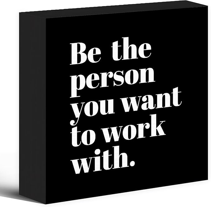 Be The Person You Want to Work With Inspirational Black Wood Box Sign Desk Decor, Teamwork Motivational Themed Wooden Block Sign Decorations for Home Office Workplace Wall Tabletop Shelf Decor - LeafyLoom