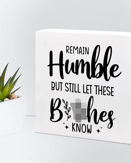 Remain Humble Wood Box Sign Desk Decor,Funny Sarcastic Wooden Block Plaque Sign for Home Office Shelf Table Desk Decorations - LeafyLoom