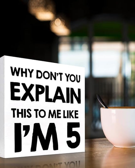 Why Don't You Explain This to Me Like I'm 5 Wood Block Sign Desk Decor,Funny Wooden Box Plaque Sign Desk Decor for Home Office Shelf Table Decor Decorations - LeafyLoom