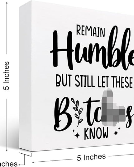 Remain Humble Wood Box Sign Desk Decor,Funny Sarcastic Wooden Block Plaque Sign for Home Office Shelf Table Desk Decorations - LeafyLoom