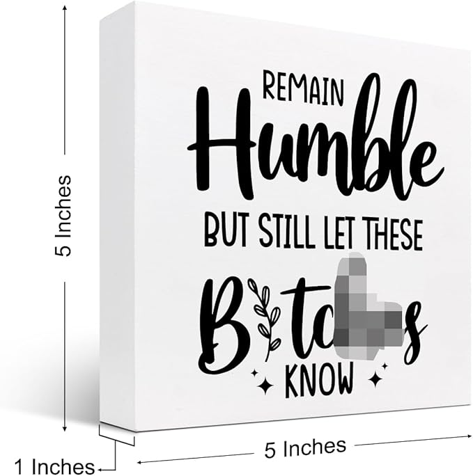 Remain Humble Wood Box Sign Desk Decor,Funny Sarcastic Wooden Block Plaque Sign for Home Office Shelf Table Desk Decorations - LeafyLoom