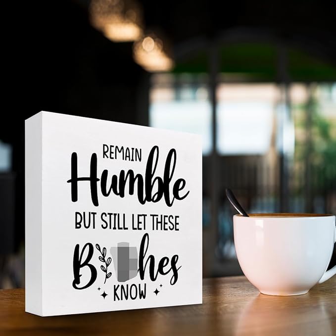 Remain Humble Wood Box Sign Desk Decor,Funny Sarcastic Wooden Block Plaque Sign for Home Office Shelf Table Desk Decorations - LeafyLoom