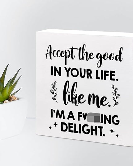 Accept the Good in Your Life Like Me I'm a Delight Wood Box Sign Desk Decor,Funny Positive Quote Wooden Block Plaque Sign for Home Office Shelf Table Decorations - LeafyLoom