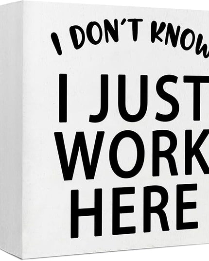 Funny Quotes Wood Box Sign I Don’t Know I Just Work Here Office Signs for Desk Funny Office Desk Accessories Funny Signs for Office Decorative Signs for Home Decor Work Office Decor (5x5inch) - LeafyLoom