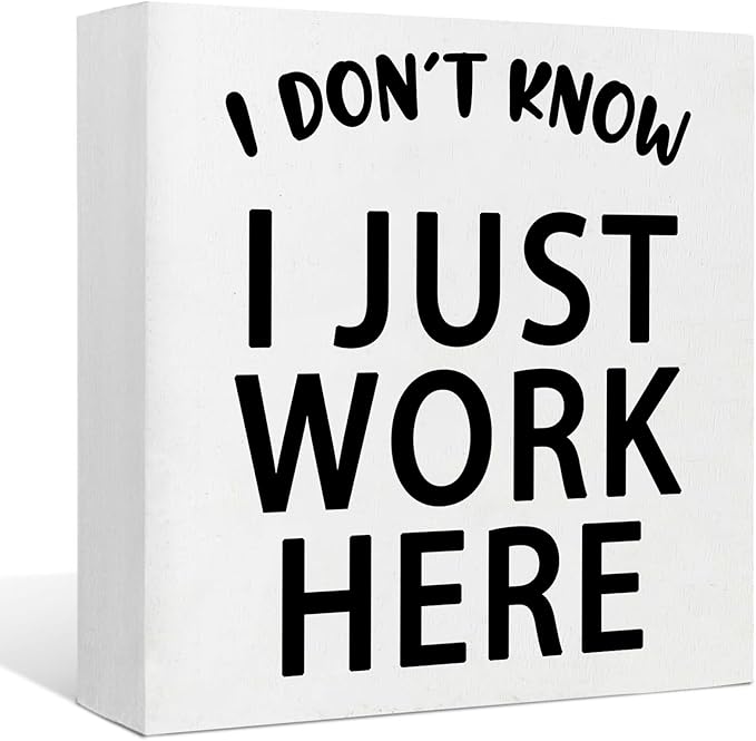 Funny Quotes Wood Box Sign I Don’t Know I Just Work Here Office Signs for Desk Funny Office Desk Accessories Funny Signs for Office Decorative Signs for Home Decor Work Office Decor (5x5inch) - LeafyLoom