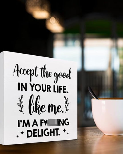 Accept the Good in Your Life Like Me I'm a Delight Wood Box Sign Desk Decor,Funny Positive Quote Wooden Block Plaque Sign for Home Office Shelf Table Decorations - LeafyLoom