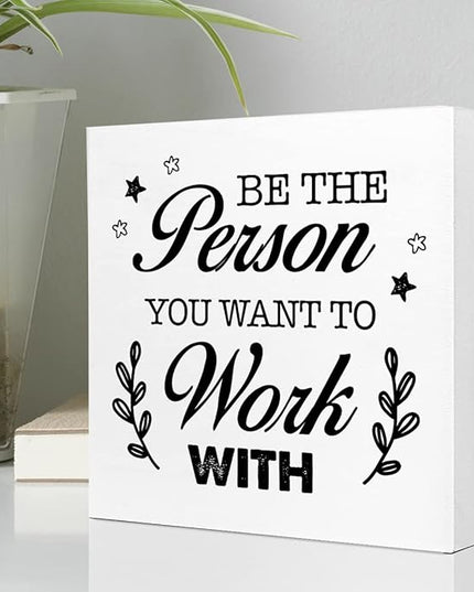 Be The Person You Want to Work Wood Block Sign,Inspirational Office Sign for Home Office Desk Decor - LeafyLoom