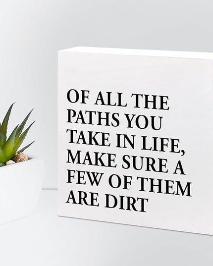 Motivational Quotes Desk Decor,Of All the Paths You Take in Life Make Sure a Few of Them Are Dirt Wood Block Sign,Positive Wood Signs,Inspirational Wooden Box Sign C937 - LeafyLoom