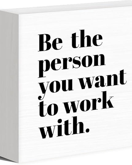 Be The Person You Want to Work With Inspirational Black Wood Box Sign Desk Decor, Teamwork Motivational White Wooden Block Sign Decorations for Home Office Workplace Wall Tabletop Shelf Decor - LeafyLoom