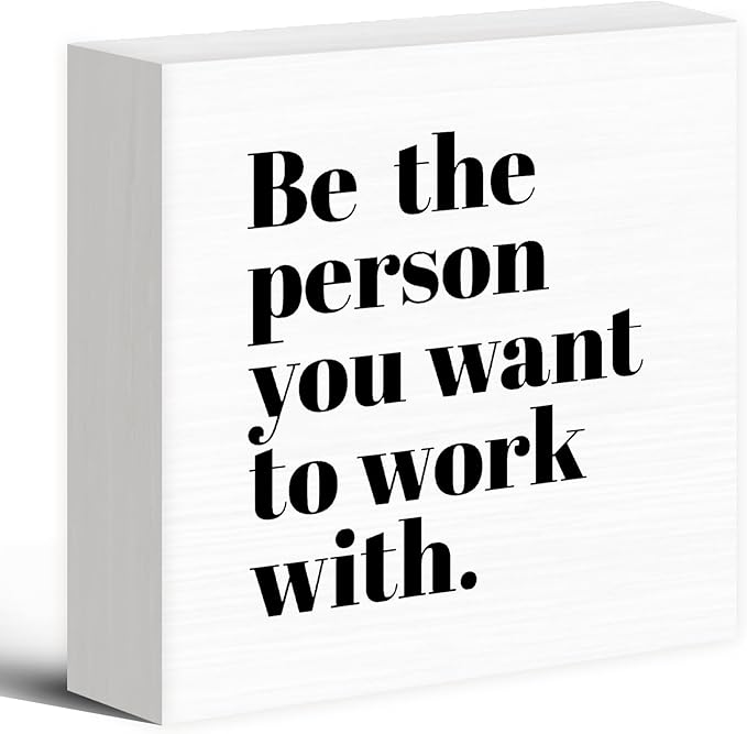 Be The Person You Want to Work With Inspirational Black Wood Box Sign Desk Decor, Teamwork Motivational White Wooden Block Sign Decorations for Home Office Workplace Wall Tabletop Shelf Decor - LeafyLoom