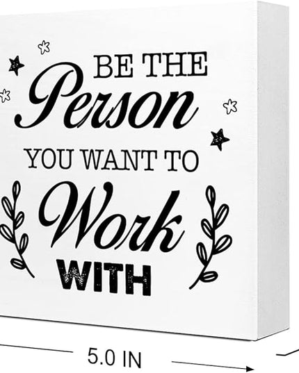 Be The Person You Want to Work Wood Block Sign,Inspirational Office Sign for Home Office Desk Decor - LeafyLoom