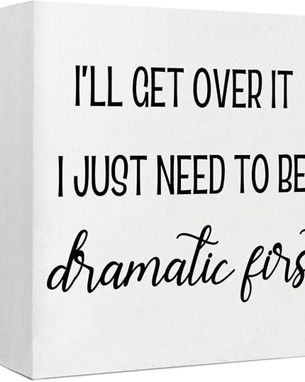 Funny Office Decor Motivational Desk Decor Office Desk Decor Inspirational Quotes I’ll Get over It I Just Need to Be Dramatic First Funny Signs for Bedroom Funny Desk Accessories for Work (5x5inch) - LeafyLoom