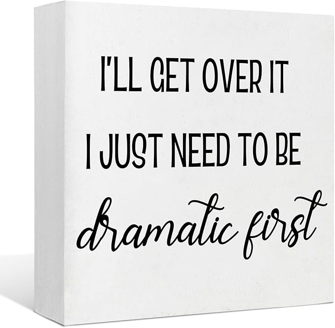 Funny Office Decor Motivational Desk Decor Office Desk Decor Inspirational Quotes I’ll Get over It I Just Need to Be Dramatic First Funny Signs for Bedroom Funny Desk Accessories for Work (5x5inch) - LeafyLoom