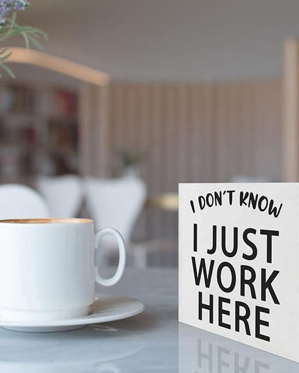 Funny Quotes Wood Box Sign I Don’t Know I Just Work Here Office Signs for Desk Funny Office Desk Accessories Funny Signs for Office Decorative Signs for Home Decor Work Office Decor (5x5inch) - LeafyLoom
