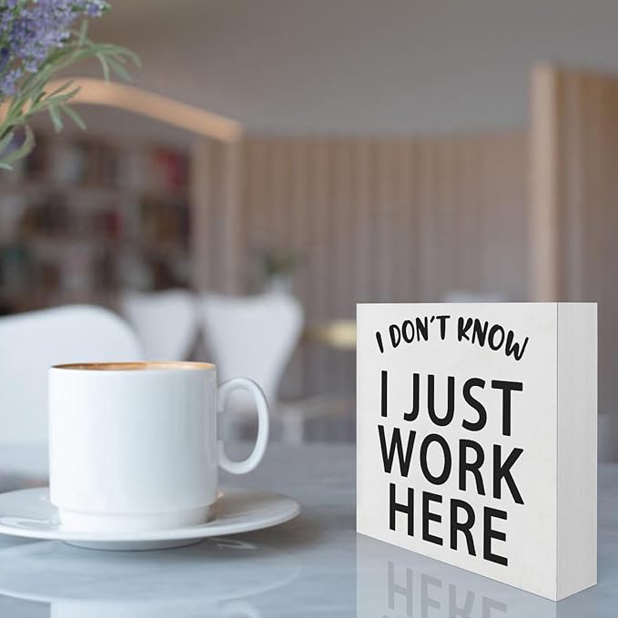 Funny Quotes Wood Box Sign I Don’t Know I Just Work Here Office Signs for Desk Funny Office Desk Accessories Funny Signs for Office Decorative Signs for Home Decor Work Office Decor (5x5inch) - LeafyLoom