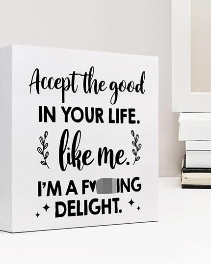 Accept the Good in Your Life Like Me I'm a Delight Wood Box Sign Desk Decor,Funny Positive Quote Wooden Block Plaque Sign for Home Office Shelf Table Decorations - LeafyLoom