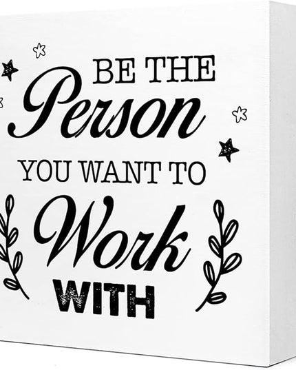 Be The Person You Want to Work Wood Block Sign,Inspirational Office Sign for Home Office Desk Decor - LeafyLoom