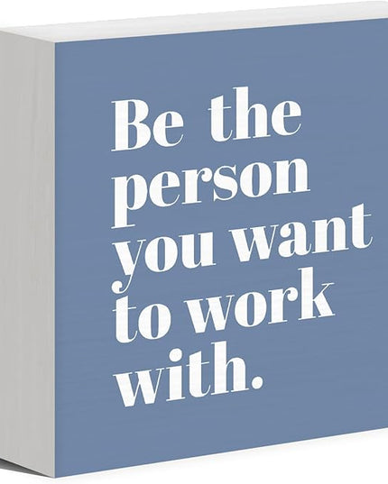 Be The Person You Want to Work With Inspirational Black Wood Box Sign Desk Decor, Teamwork Motivational Blue Wooden Block Sign Decorations for Home Office Workplace Wall Tabletop Shelf Decor - LeafyLoom