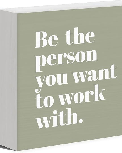 Be The Person You Want to Work With Inspirational Black Wood Box Sign Desk Decor, Teamwork Motivational Green Wooden Block Sign Decorations for Home Office Workplace Wall Tabletop Shelf Decor - LeafyLoom