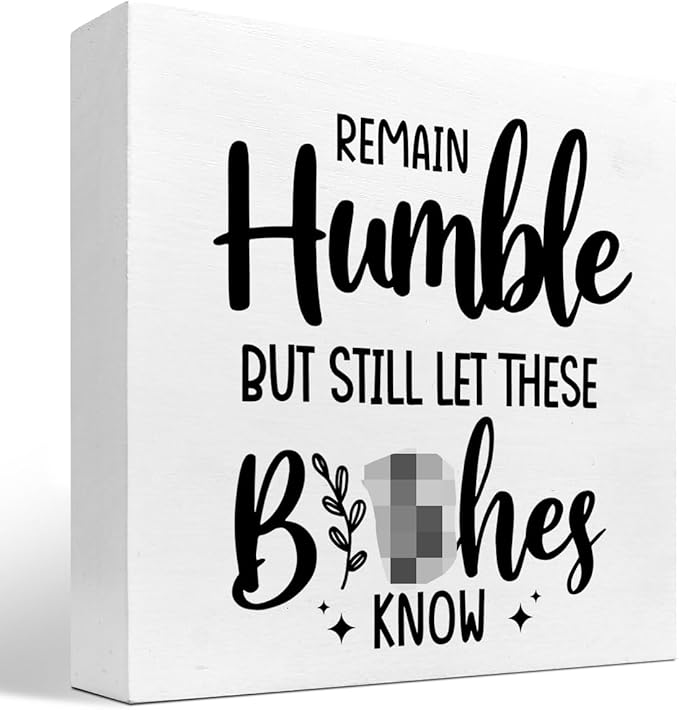Remain Humble Wood Box Sign Desk Decor,Funny Sarcastic Wooden Block Plaque Sign for Home Office Shelf Table Desk Decorations - LeafyLoom
