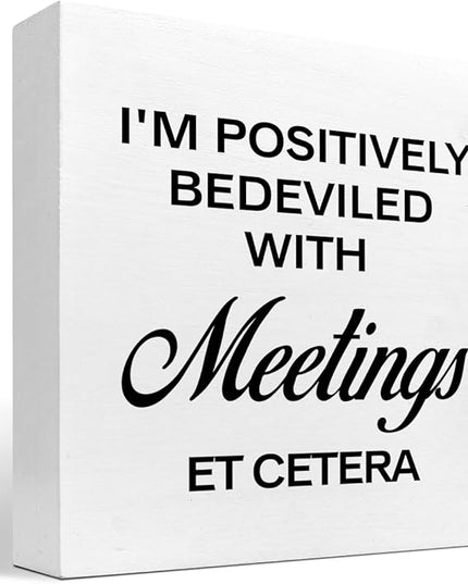 I'm Positively Believed with Meetings Et Cetera Wood Block Sign Desk Decor,Funny Wooden Box Plaque Sign Desk Decor for Home Office Shelf Table Decor Decorations - LeafyLoom