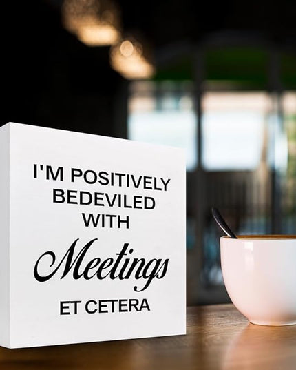 I'm Positively Believed with Meetings Et Cetera Wood Block Sign Desk Decor,Funny Wooden Box Plaque Sign Desk Decor for Home Office Shelf Table Decor Decorations - LeafyLoom